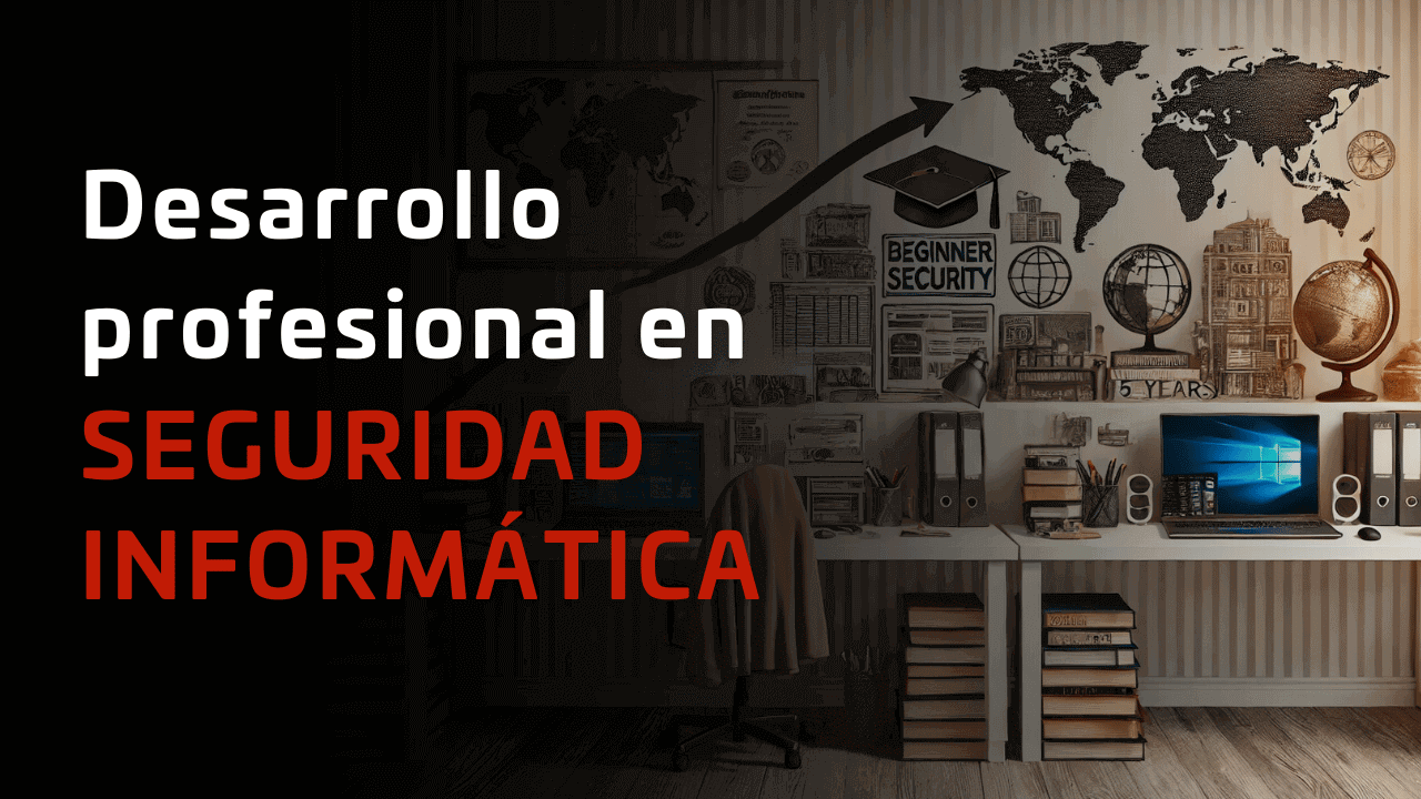 Desarrollo profesional en seguridad informática